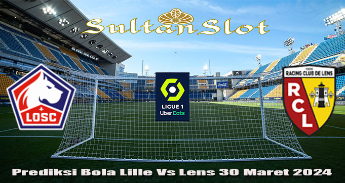 Prediksi Bola Lille Vs Lens 30 Maret 2024